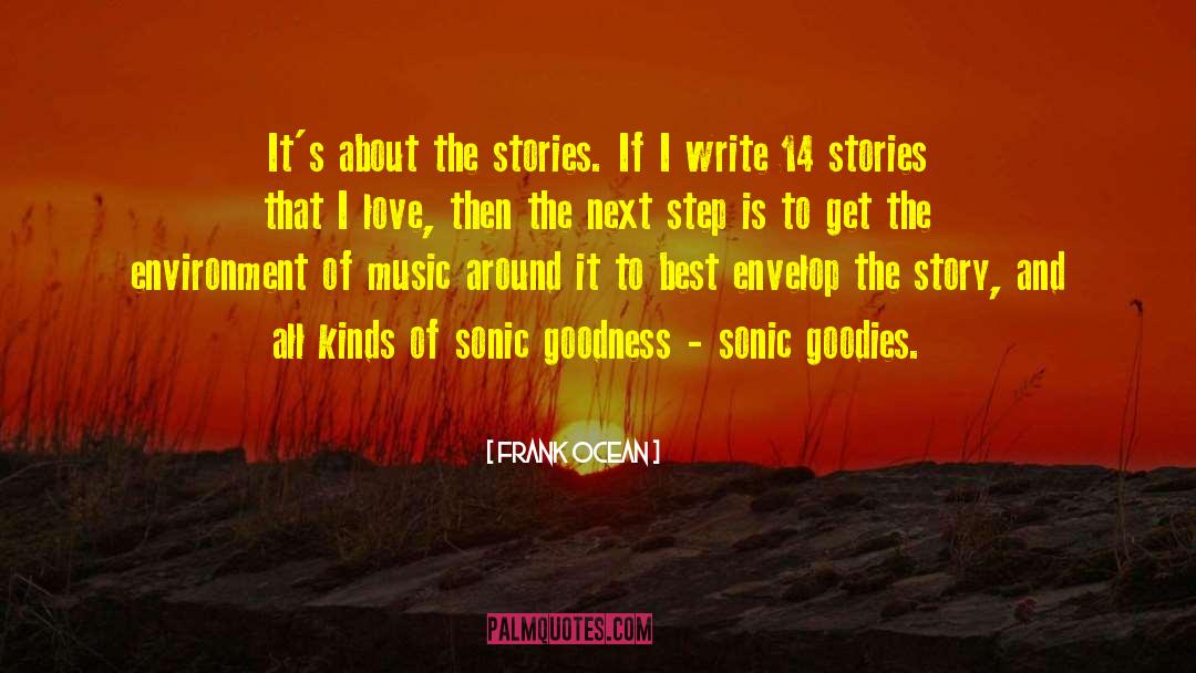 Frank Ocean Quotes: It's about the stories. If