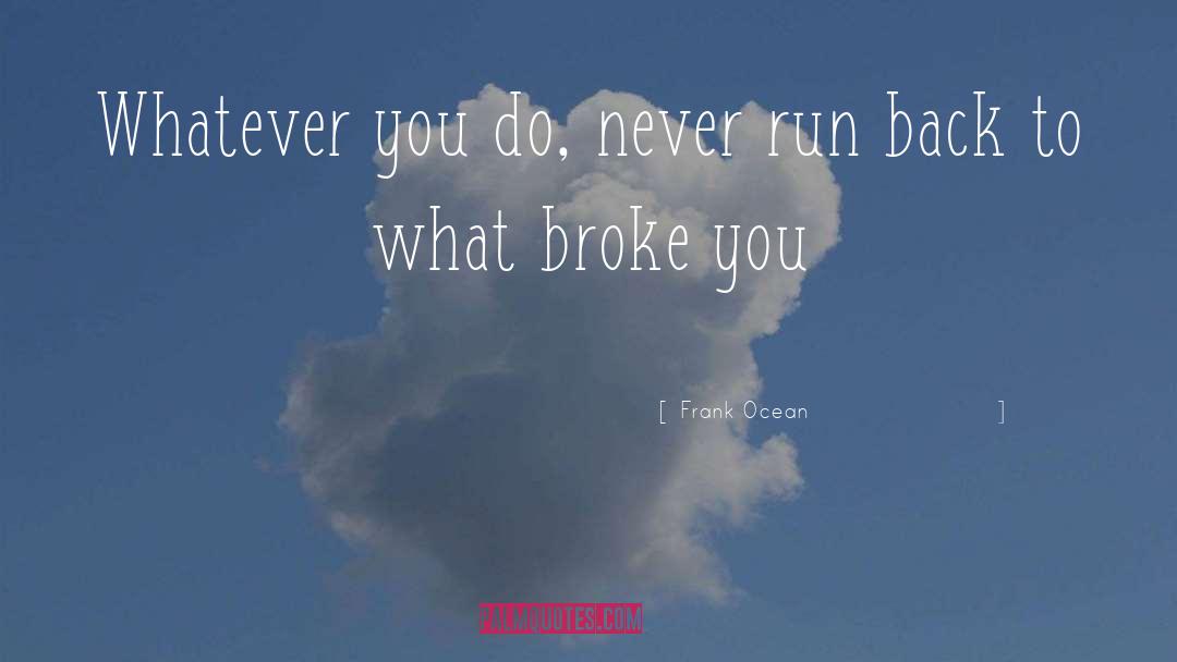 Frank Ocean Quotes: Whatever you do, never run