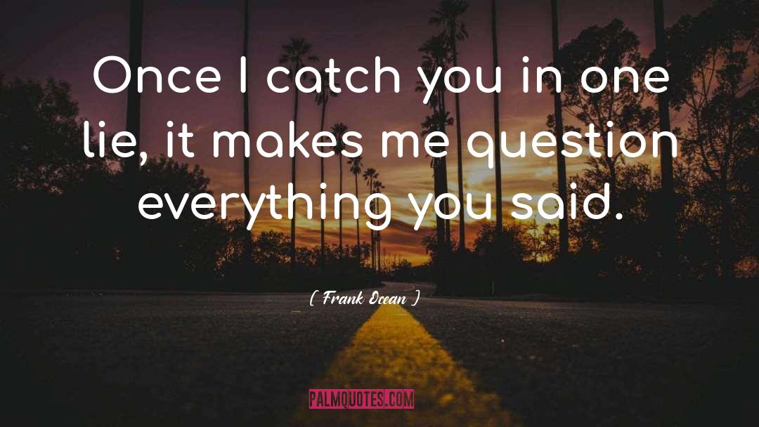 Frank Ocean Quotes: Once I catch you in