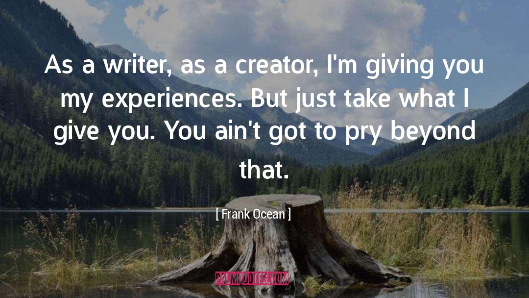 Frank Ocean Quotes: As a writer, as a