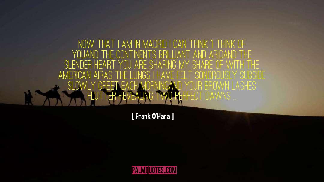 Frank O'Hara Quotes: Now That I Am in