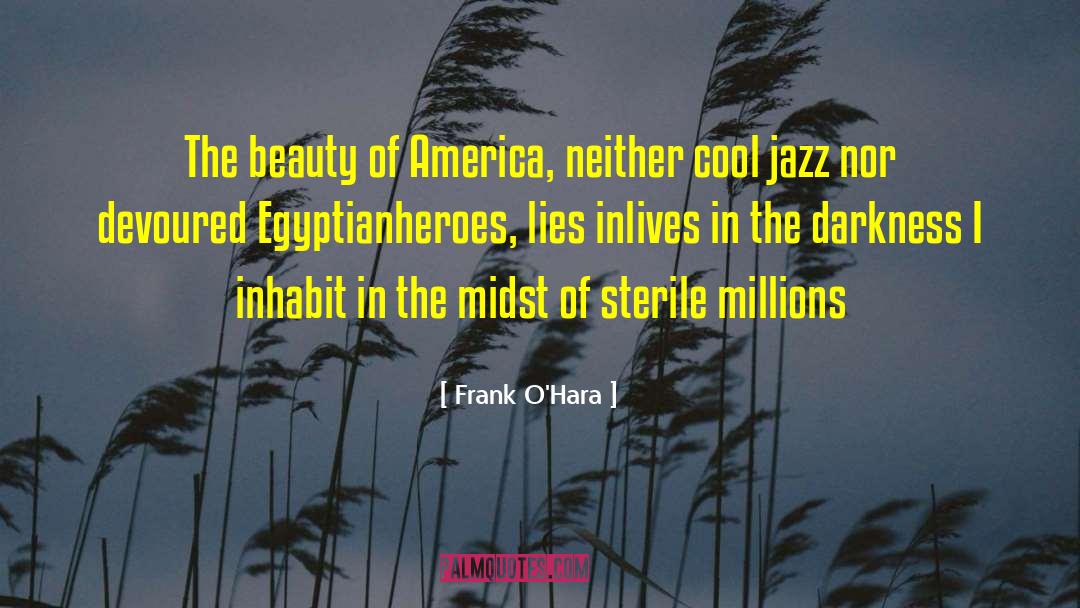 Frank O'Hara Quotes: The beauty of America, neither