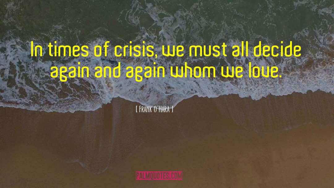 Frank O'Hara Quotes: In times of crisis, we