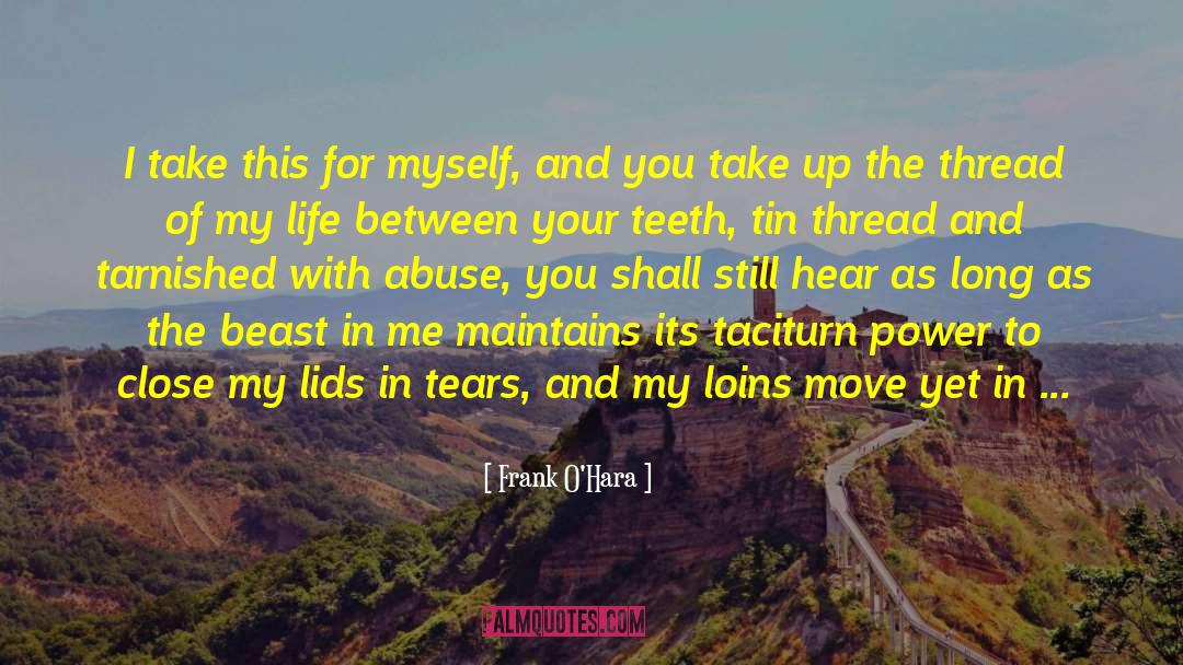 Frank O'Hara Quotes: I take this for myself,