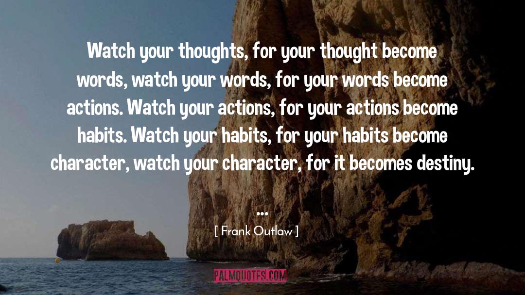 Frank Outlaw Quotes: Watch your thoughts, for your