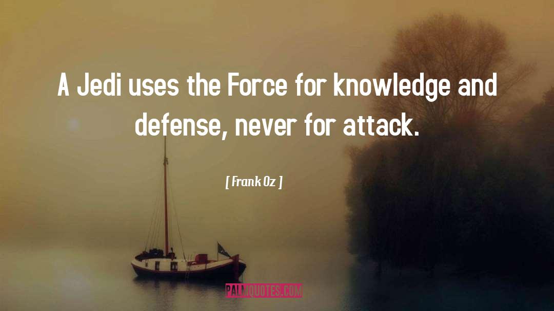 Frank Oz Quotes: A Jedi uses the Force