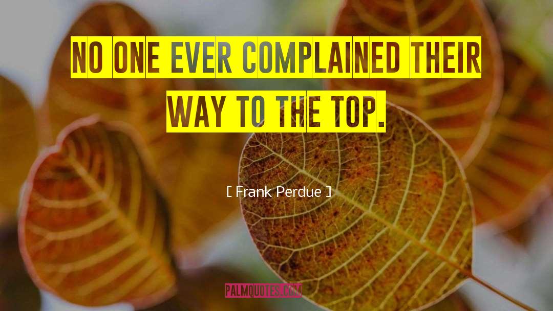 Frank Perdue Quotes: No one ever complained their