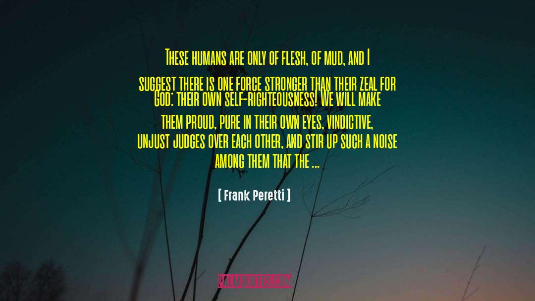 Frank Peretti Quotes: These humans are only of