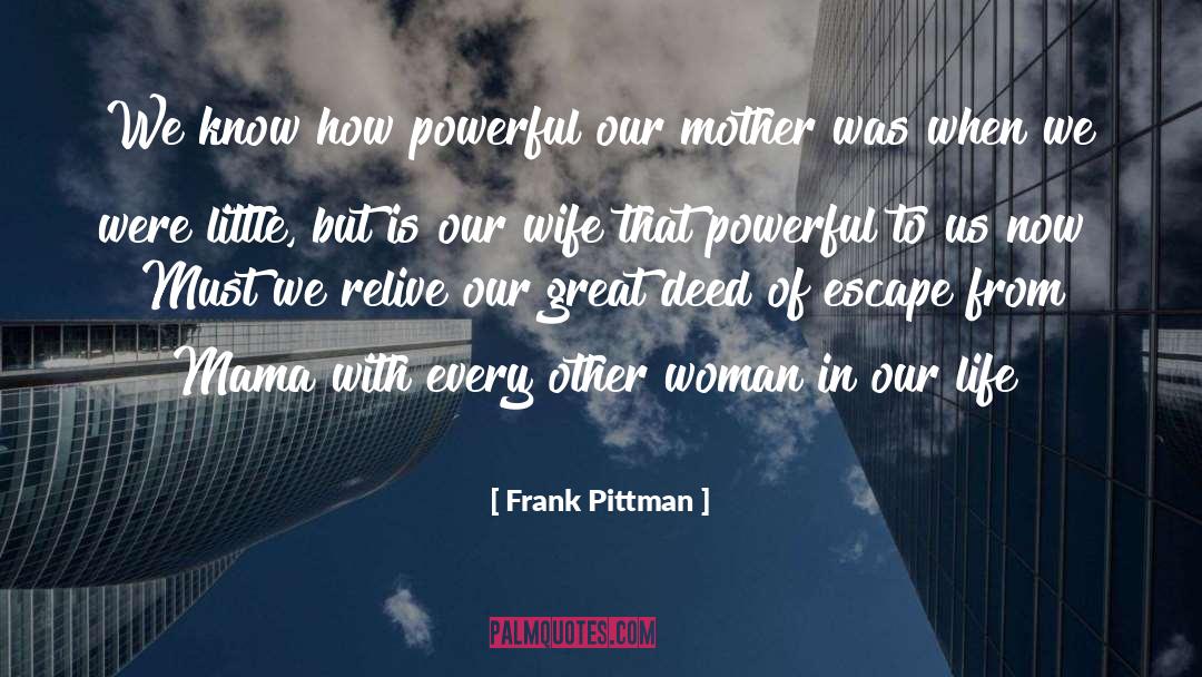 Frank Pittman Quotes: We know how powerful our