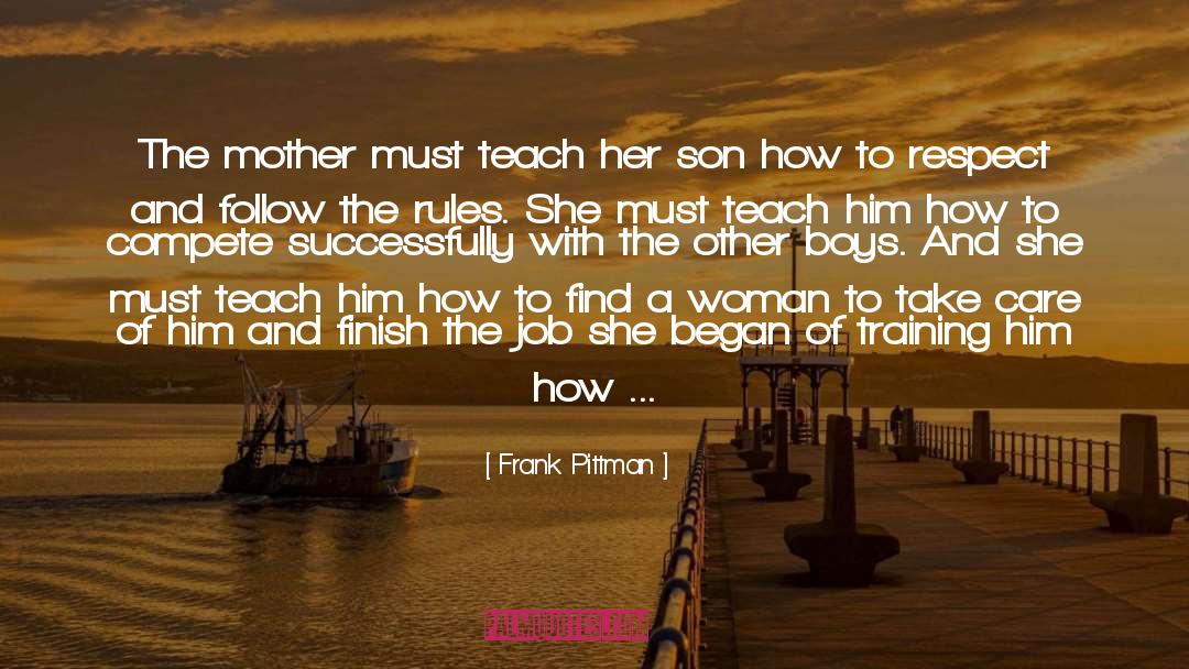 Frank Pittman Quotes: The mother must teach her