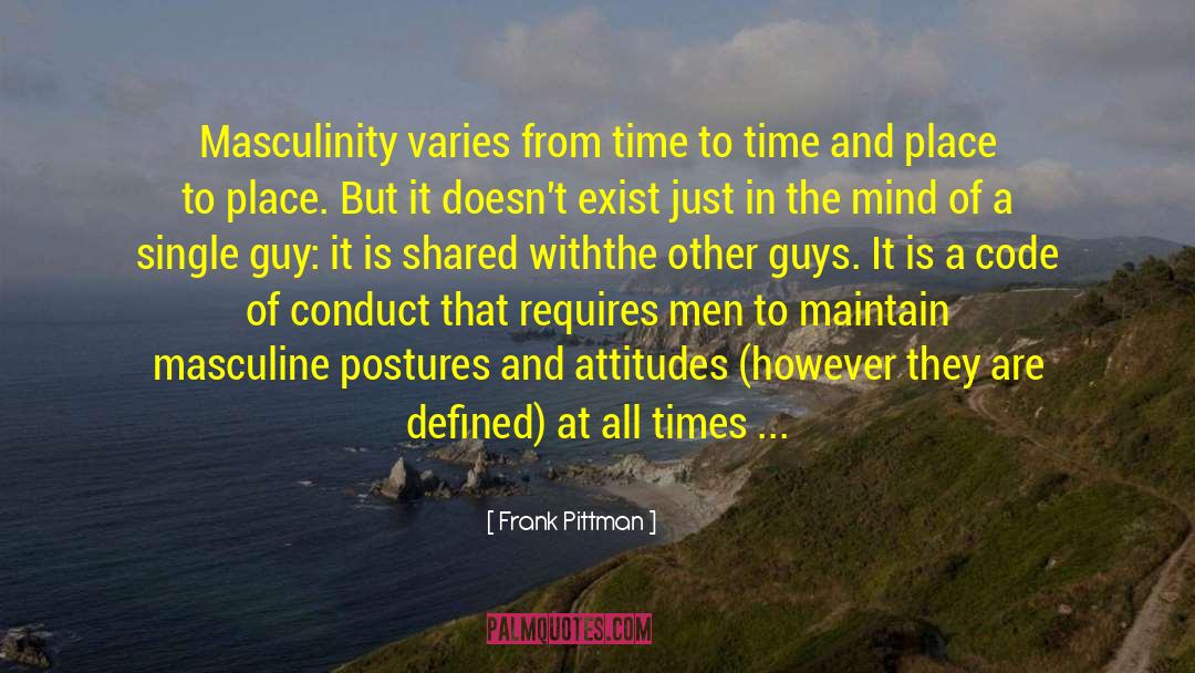 Frank Pittman Quotes: Masculinity varies from time to