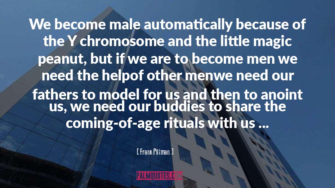 Frank Pittman Quotes: We become male automatically because