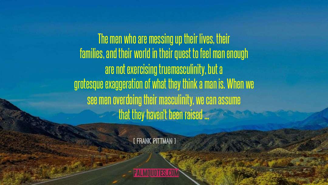 Frank Pittman Quotes: The men who are messing