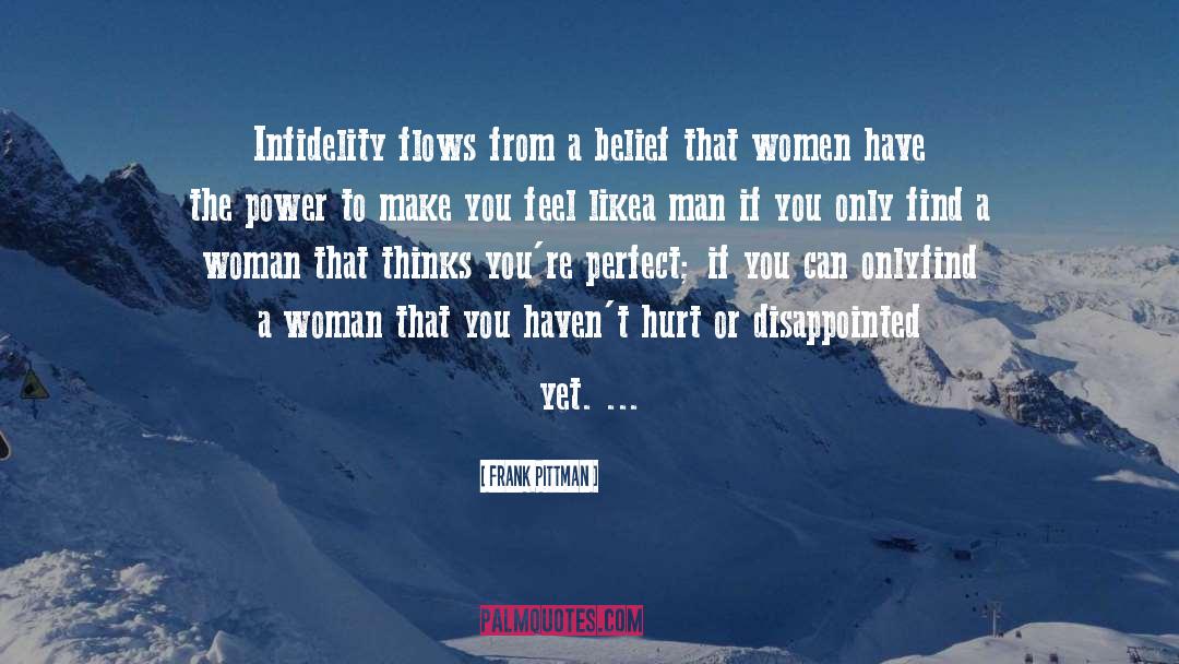 Frank Pittman Quotes: Infidelity flows from a belief