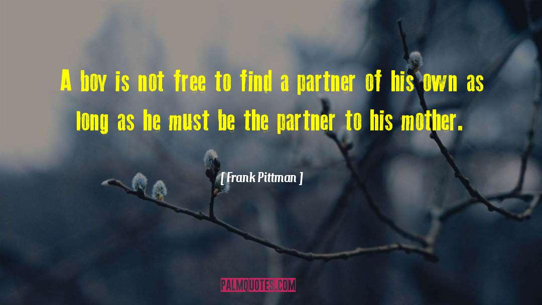 Frank Pittman Quotes: A boy is not free