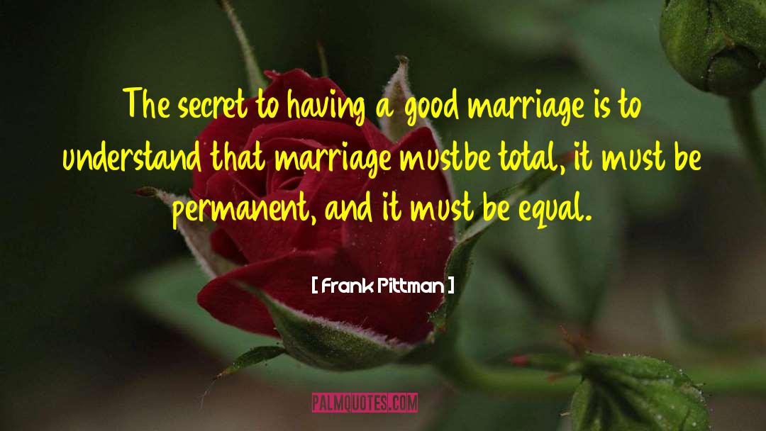 Frank Pittman Quotes: The secret to having a
