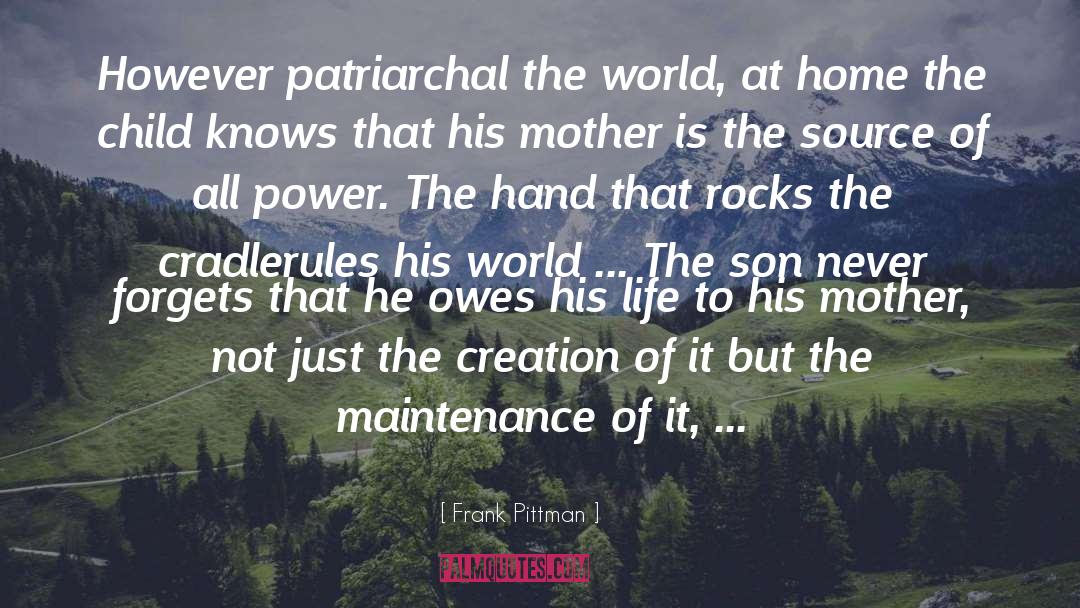 Frank Pittman Quotes: However patriarchal the world, at