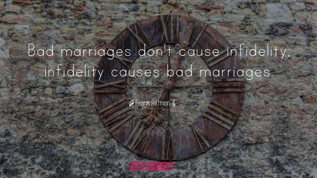 Frank Pittman Quotes: Bad marriages don't cause infidelity;