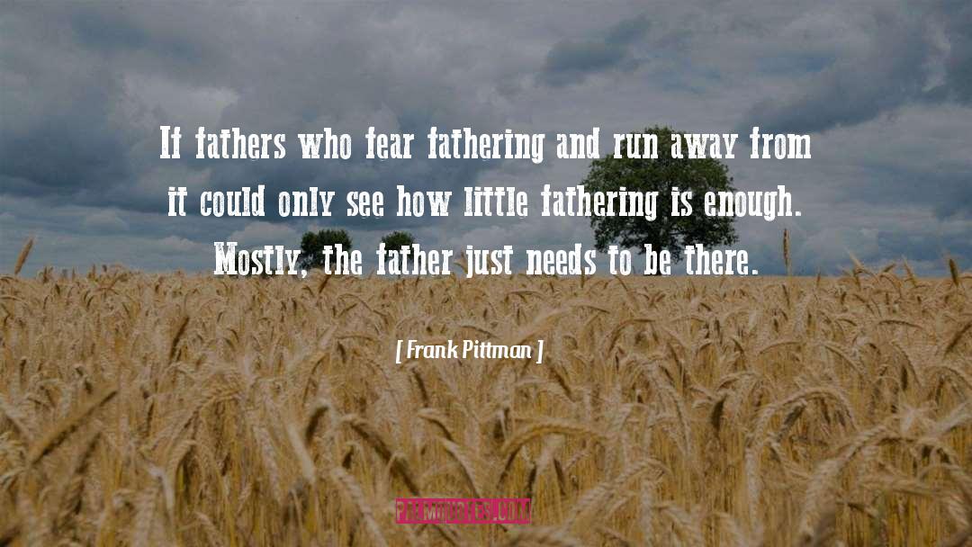 Frank Pittman Quotes: If fathers who fear fathering
