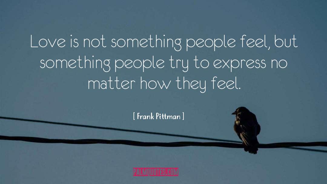 Frank Pittman Quotes: Love is not something people