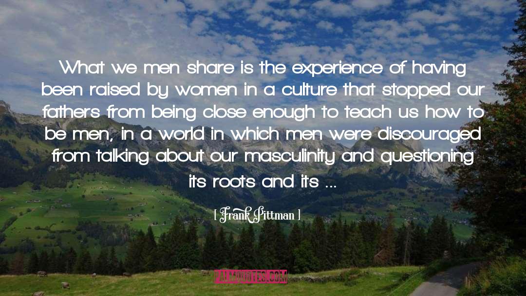 Frank Pittman Quotes: What we men share is