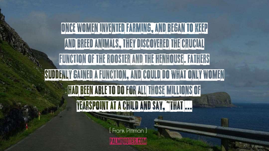 Frank Pittman Quotes: Once women invented farming, and