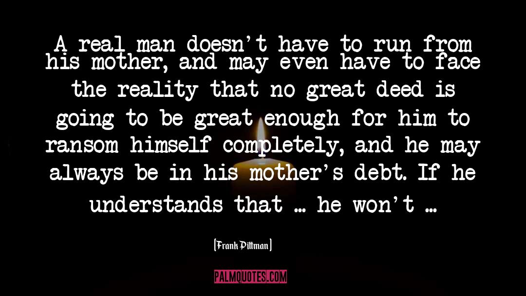 Frank Pittman Quotes: A real man doesn't have