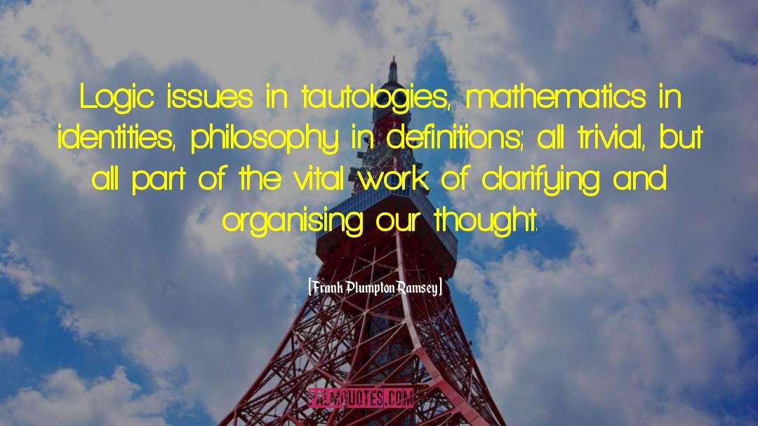 Frank Plumpton Ramsey Quotes: Logic issues in tautologies, mathematics