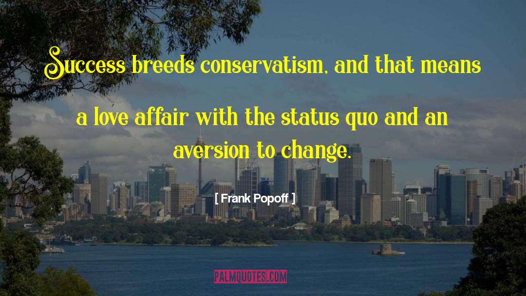 Frank Popoff Quotes: Success breeds conservatism, and that