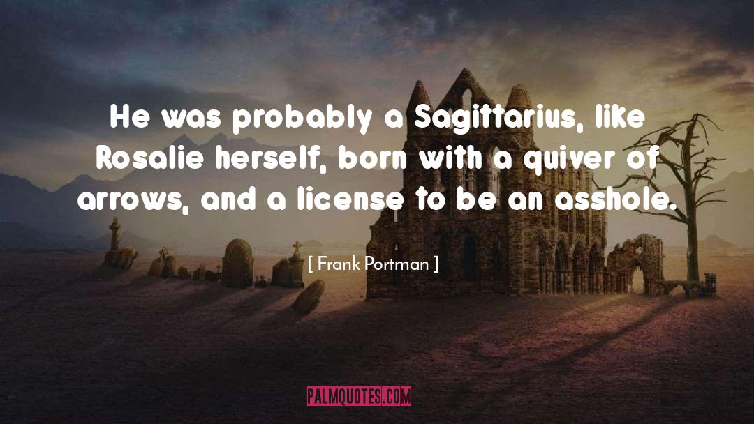Frank Portman Quotes: He was probably a Sagittarius,