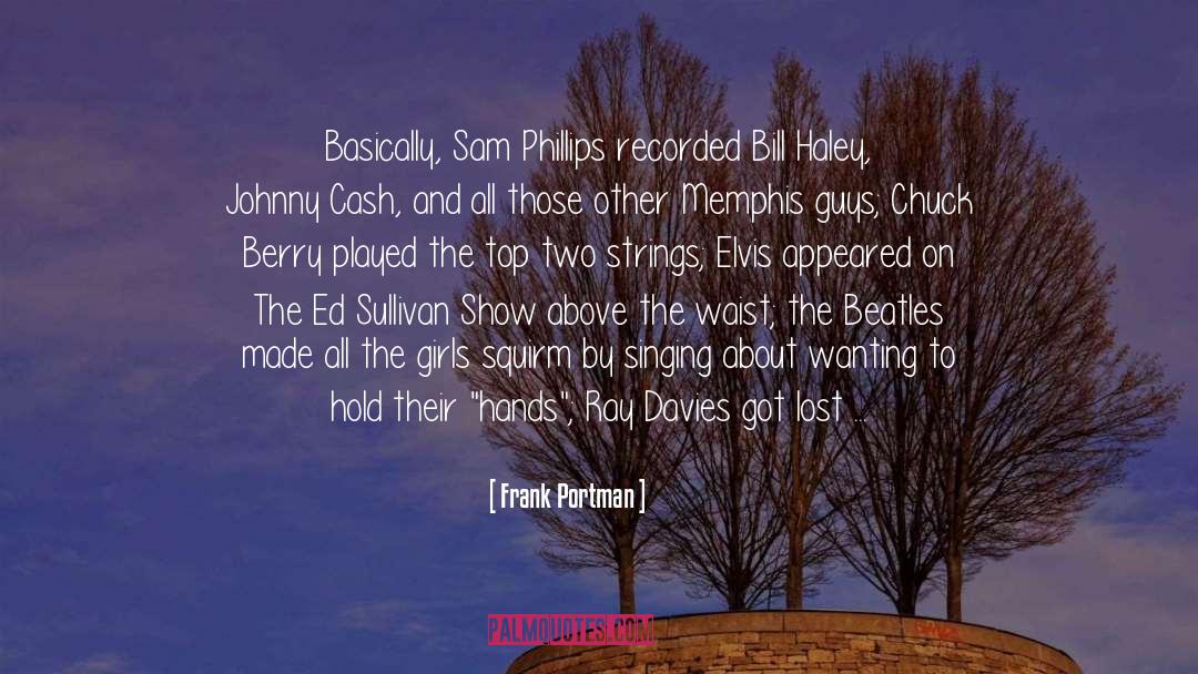 Frank Portman Quotes: Basically, Sam Phillips recorded Bill