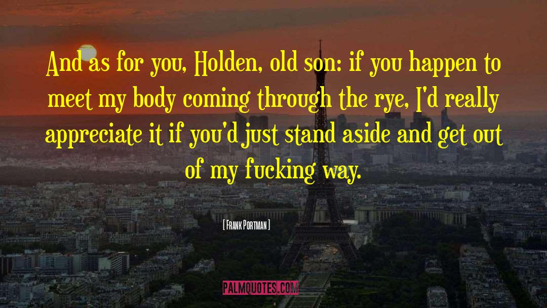 Frank Portman Quotes: And as for you, Holden,