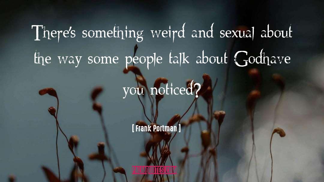 Frank Portman Quotes: There's something weird and sexual