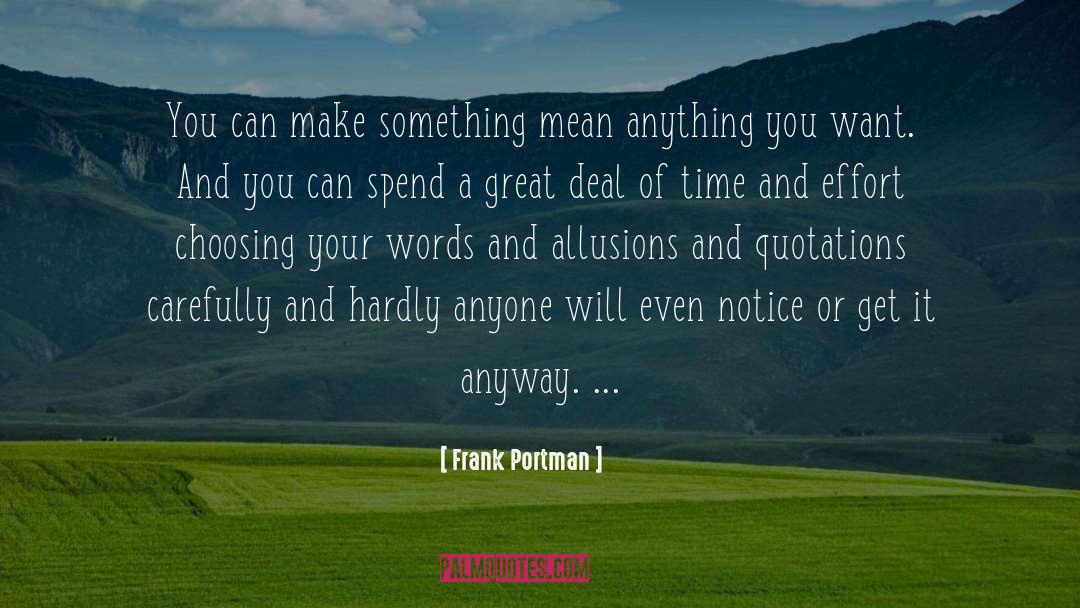 Frank Portman Quotes: You can make something mean