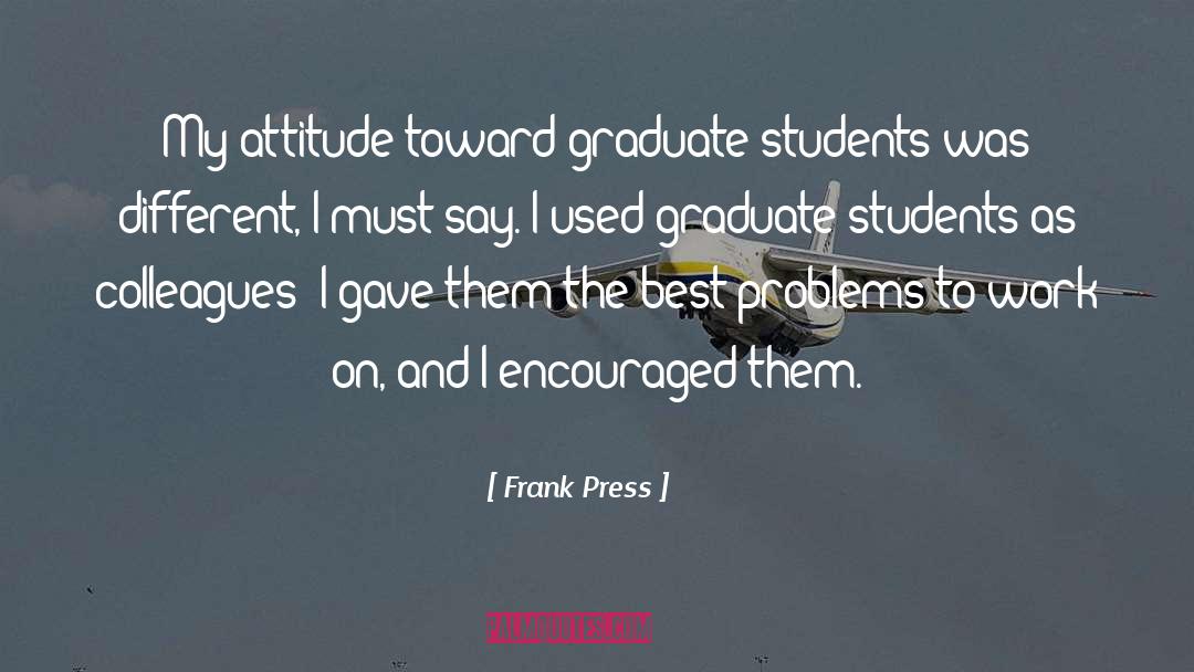 Frank Press Quotes: My attitude toward graduate students