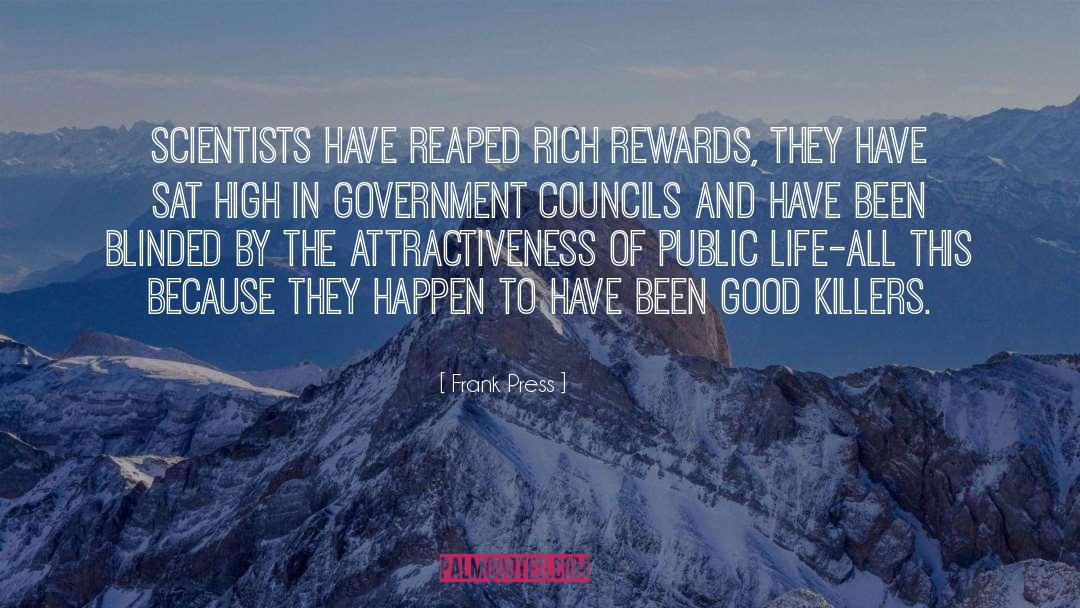 Frank Press Quotes: Scientists have reaped rich rewards,