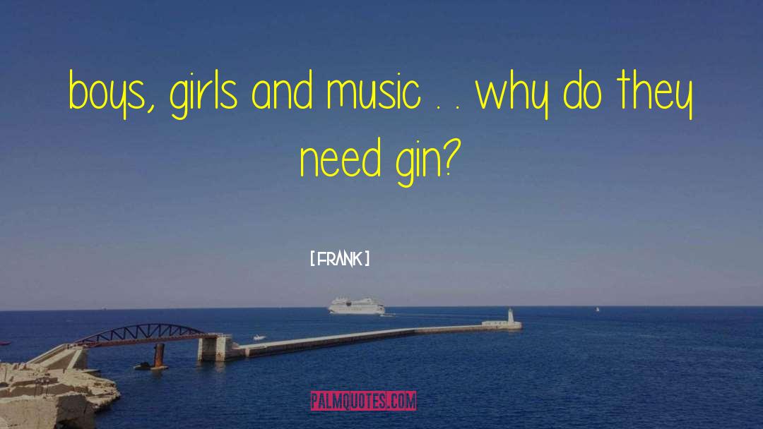 Frank Quotes: boys, girls and music .