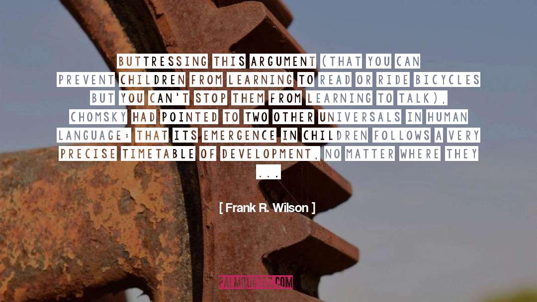Frank R. Wilson Quotes: Buttressing this argument (that you