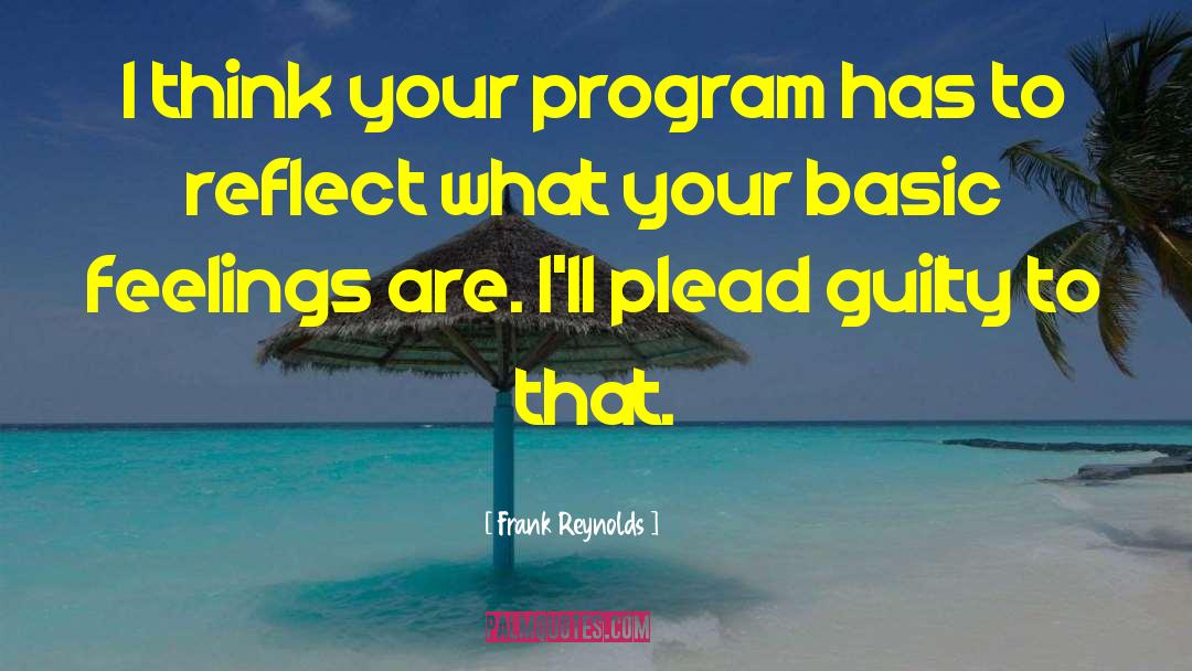 Frank Reynolds Quotes: I think your program has