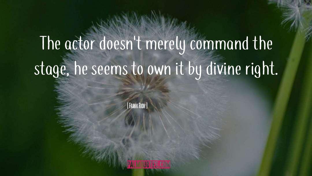 Frank Rich Quotes: The actor doesn't merely command