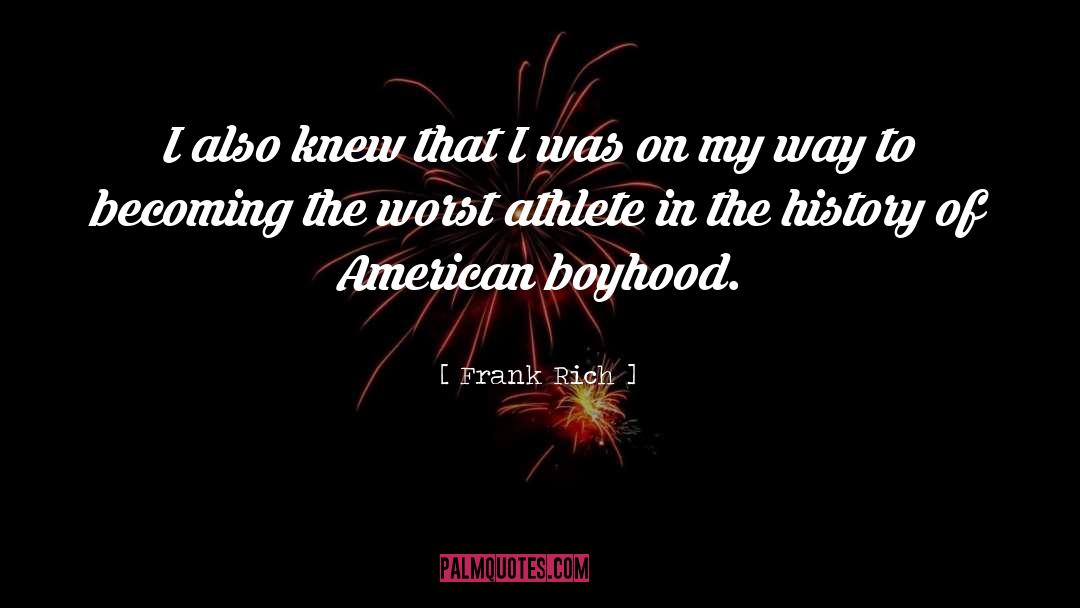 Frank Rich Quotes: I also knew that I