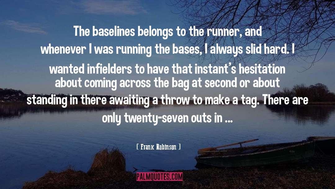 Frank Robinson Quotes: The baselines belongs to the