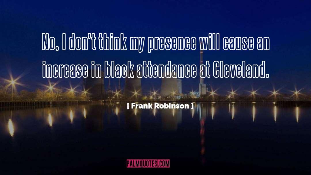 Frank Robinson Quotes: No, I don't think my