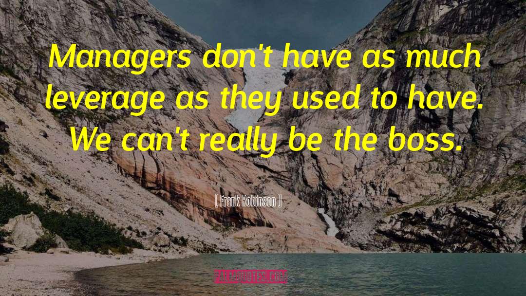 Frank Robinson Quotes: Managers don't have as much