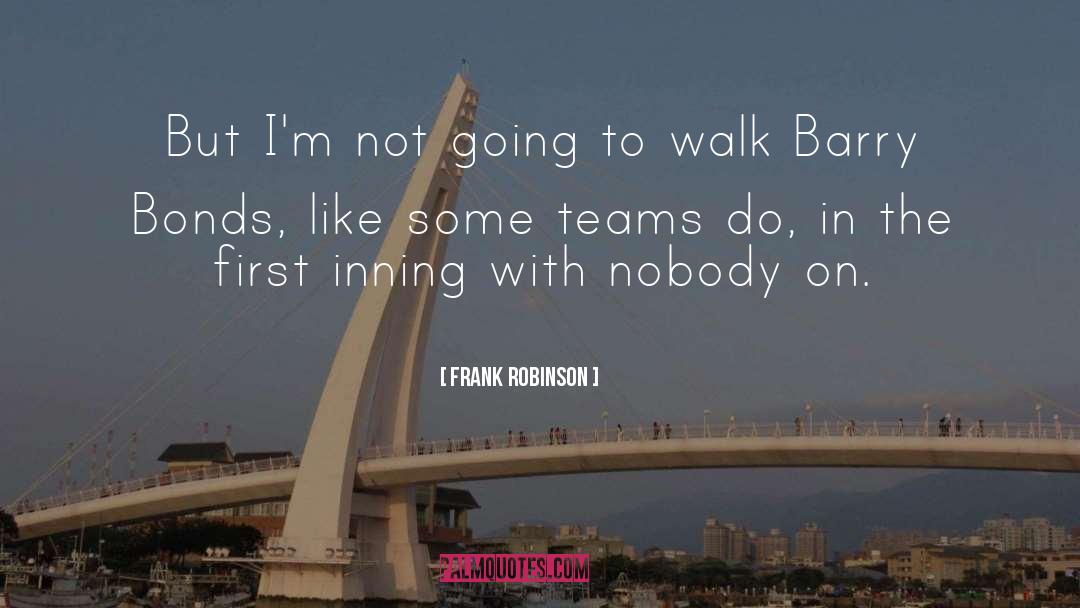 Frank Robinson Quotes: But I'm not going to