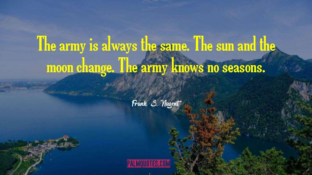 Frank S. Nugent Quotes: The army is always the