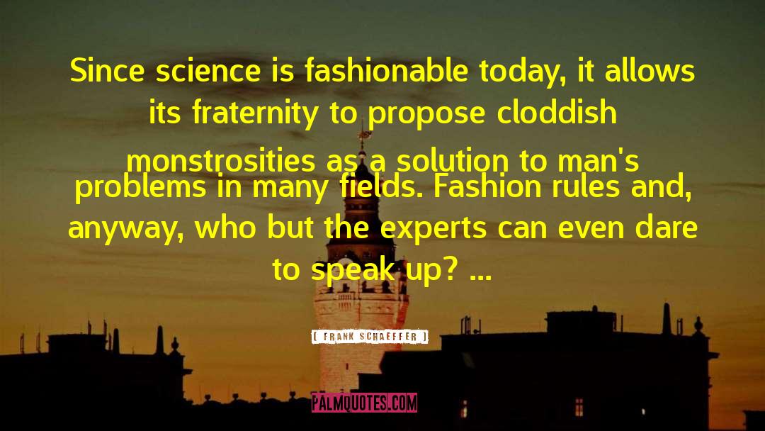 Frank Schaeffer Quotes: Since science is fashionable today,
