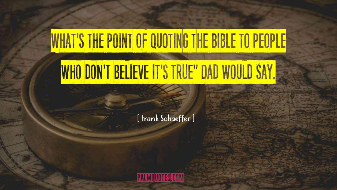 Frank Schaeffer Quotes: What's the point of quoting