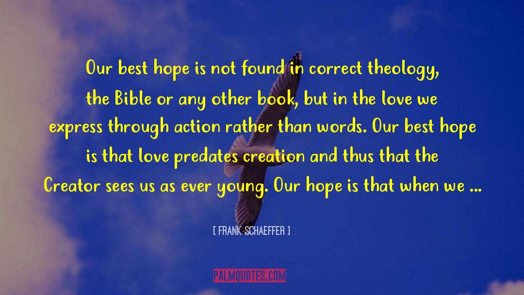 Frank Schaeffer Quotes: Our best hope is not