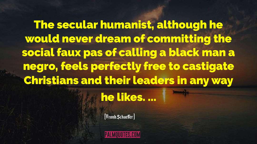 Frank Schaeffer Quotes: The secular humanist, although he